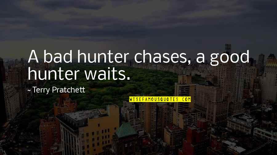 Tempos Compostos Quotes By Terry Pratchett: A bad hunter chases, a good hunter waits.