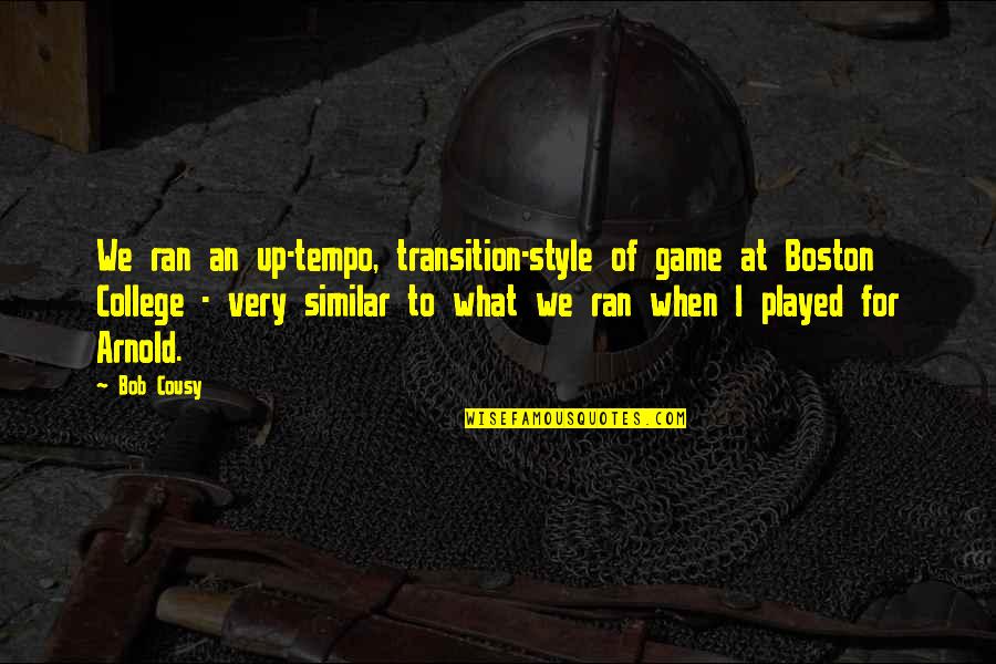 Tempo's Quotes By Bob Cousy: We ran an up-tempo, transition-style of game at