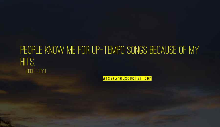 Tempo's Quotes By Eddie Floyd: People know me for up-tempo songs because of