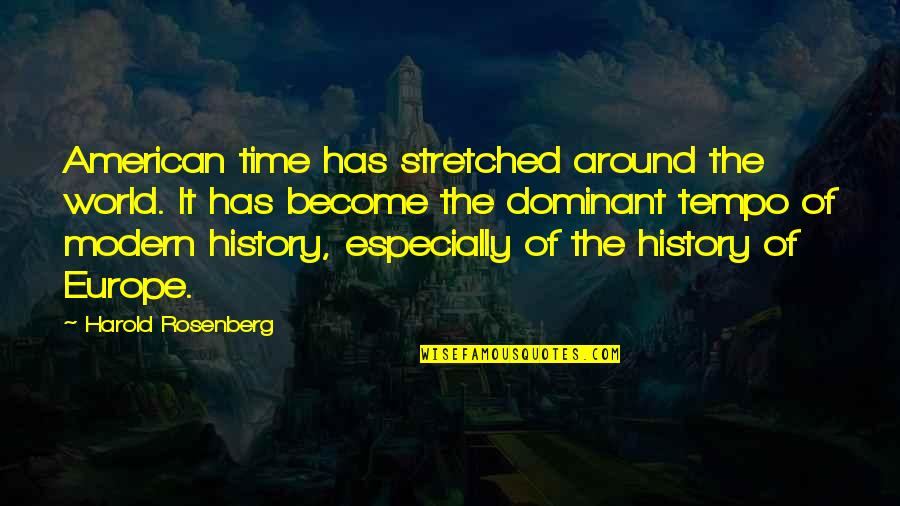 Tempo's Quotes By Harold Rosenberg: American time has stretched around the world. It