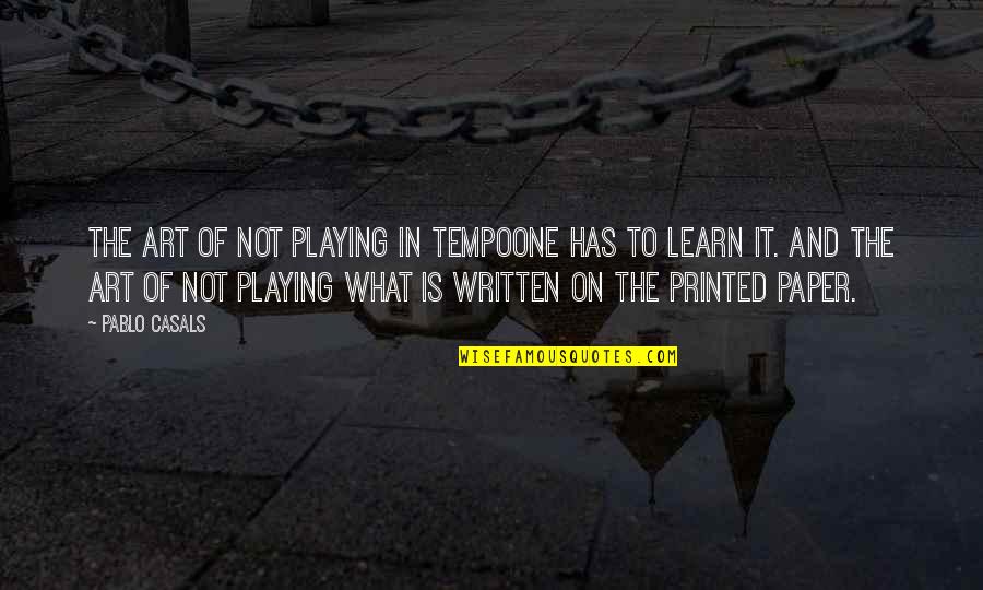 Tempo's Quotes By Pablo Casals: The art of not playing in tempoone has