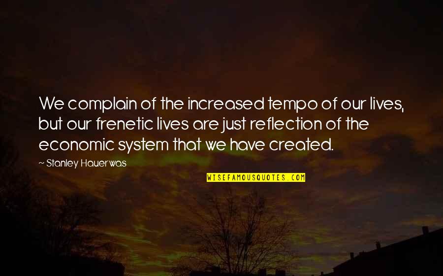 Tempo's Quotes By Stanley Hauerwas: We complain of the increased tempo of our