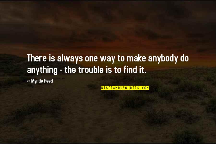 Temprana Definicion Quotes By Myrtle Reed: There is always one way to make anybody
