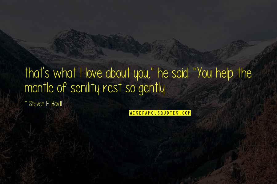 Temprana Definicion Quotes By Steven F. Havill: that's what I love about you," he said. Temprana Definicion Quotes By Steven F. Havill: that's what I love about you," he said.