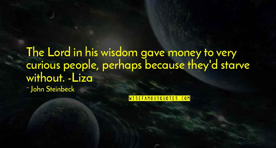 Temprana Edad Quotes By John Steinbeck: The Lord in his wisdom gave money to