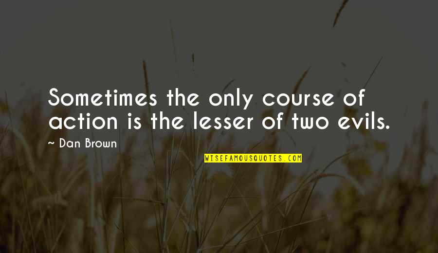 Tempranillo Wine Quotes By Dan Brown: Sometimes the only course of action is the