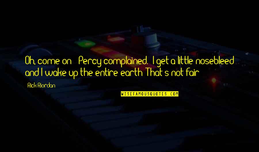 Temprano Spanish Quotes By Rick Riordan: Oh, come on!' Percy complained. 'I get a Temprano Spanish Quotes By Rick Riordan: Oh, come on!' Percy complained. 'I get a