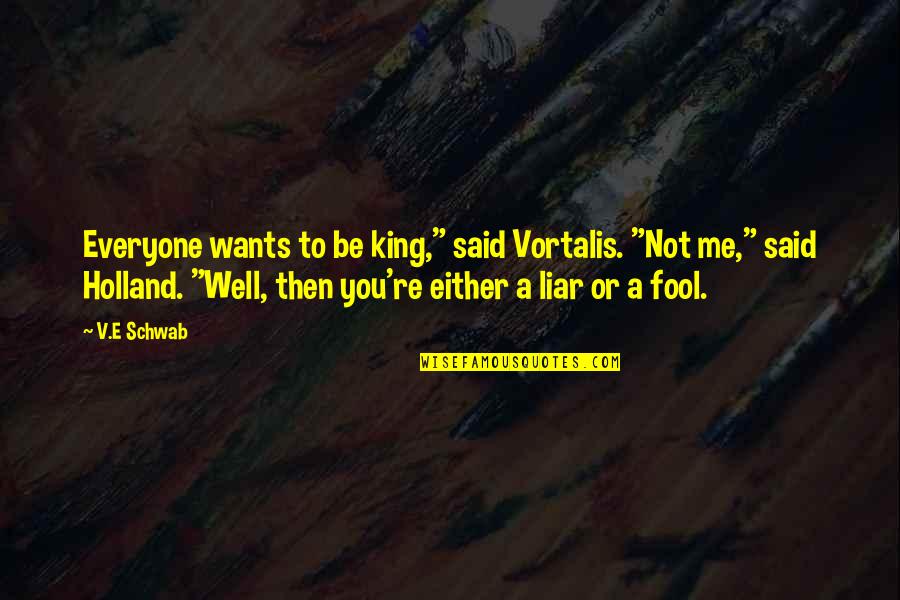 Temprano Spanish Quotes By V.E Schwab: Everyone wants to be king," said Vortalis. "Not Temprano Spanish Quotes By V.E Schwab: Everyone wants to be king," said Vortalis. "Not