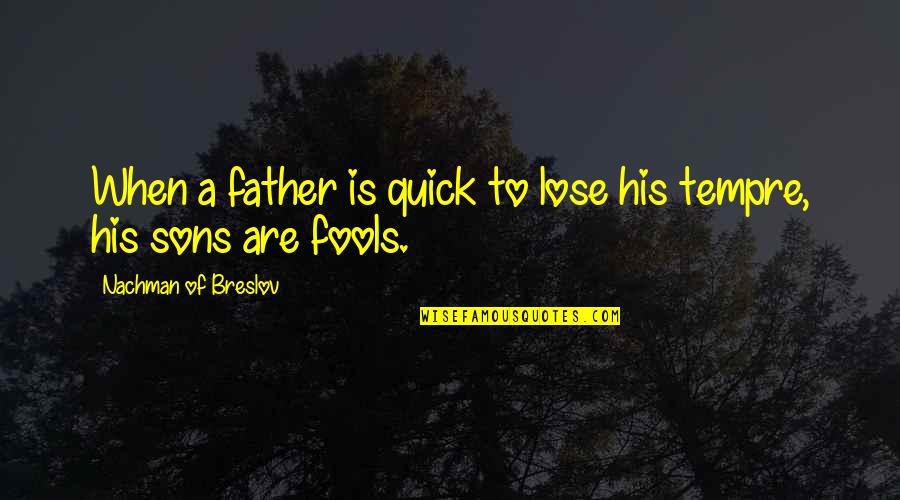 Tempre Quotes By Nachman Of Breslov: When a father is quick to lose his