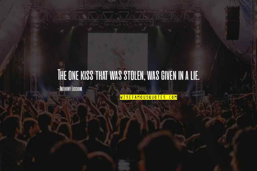 Tempt Quotes By Anthony Liccione: The one kiss that was stolen, was given Tempt Quotes By Anthony Liccione: The one kiss that was stolen, was given