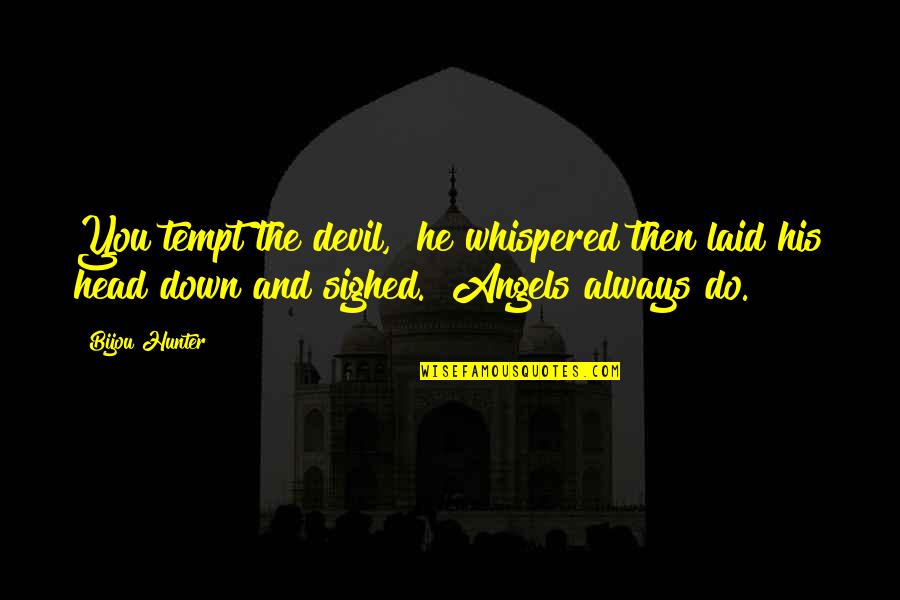 Tempt Quotes By Bijou Hunter: You tempt the devil," he whispered then laid Tempt Quotes By Bijou Hunter: You tempt the devil," he whispered then laid