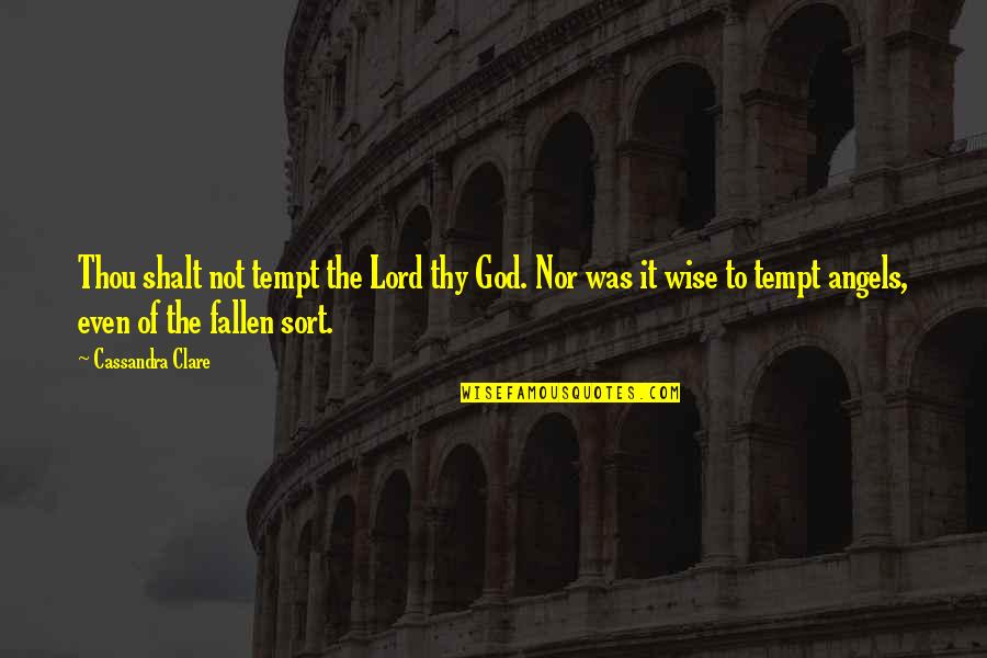Tempt Quotes By Cassandra Clare: Thou shalt not tempt the Lord thy God. Tempt Quotes By Cassandra Clare: Thou shalt not tempt the Lord thy God.