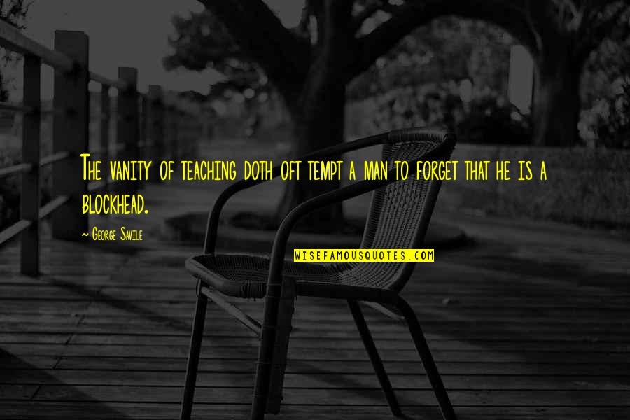 Tempt Quotes By George Savile: The vanity of teaching doth oft tempt a