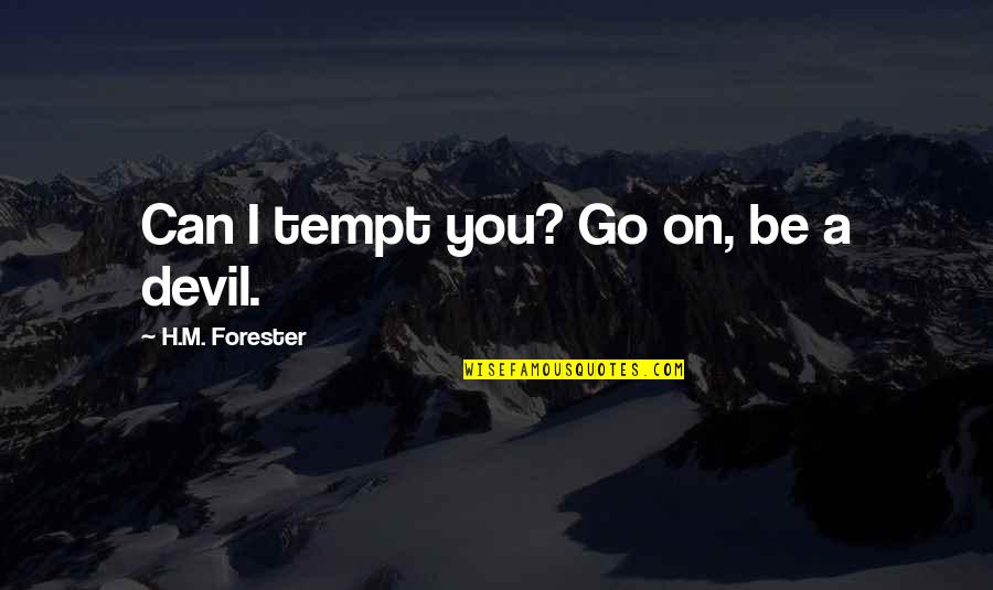 Tempt Quotes By H.M. Forester: Can I tempt you? Go on, be a Tempt Quotes By H.M. Forester: Can I tempt you? Go on, be a
