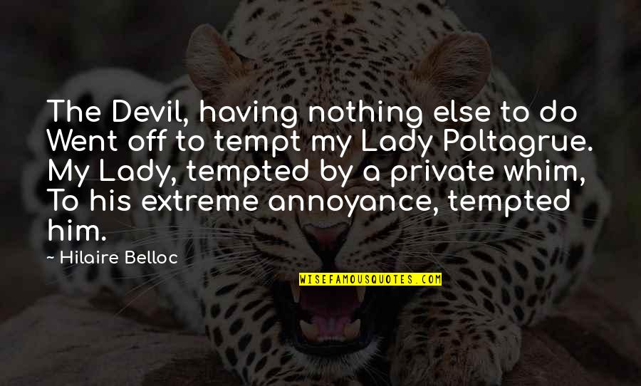 Tempt Quotes By Hilaire Belloc: The Devil, having nothing else to do Went Tempt Quotes By Hilaire Belloc: The Devil, having nothing else to do Went