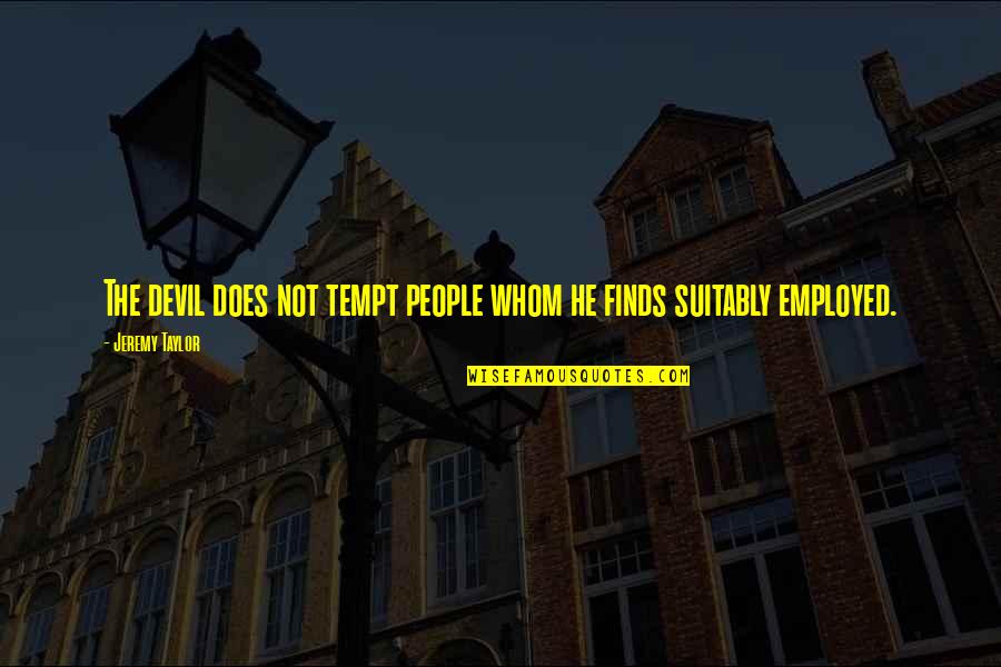 Tempt Quotes By Jeremy Taylor: The devil does not tempt people whom he Tempt Quotes By Jeremy Taylor: The devil does not tempt people whom he