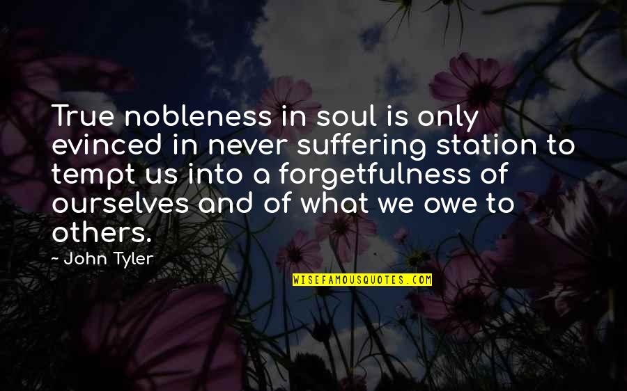 Tempt Quotes By John Tyler: True nobleness in soul is only evinced in Tempt Quotes By John Tyler: True nobleness in soul is only evinced in