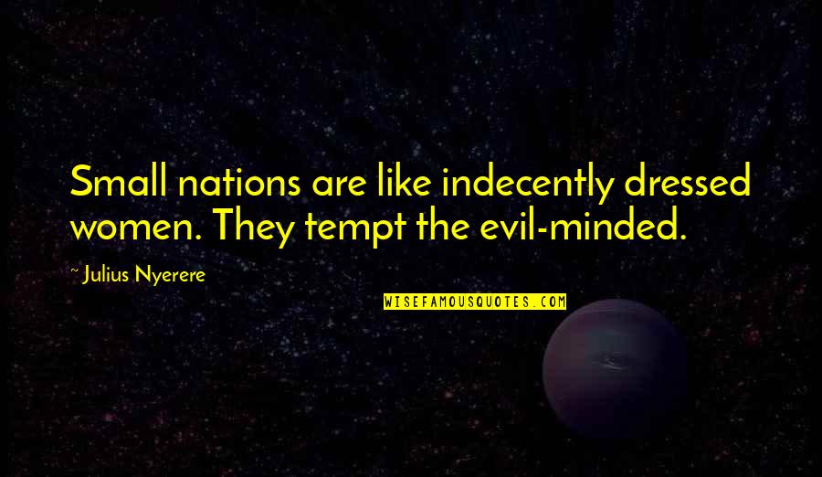 Tempt Quotes By Julius Nyerere: Small nations are like indecently dressed women. They