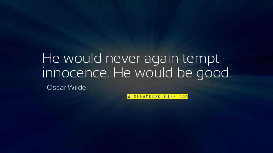 Tempt Quotes By Oscar Wilde: He would never again tempt innocence. He would Tempt Quotes By Oscar Wilde: He would never again tempt innocence. He would