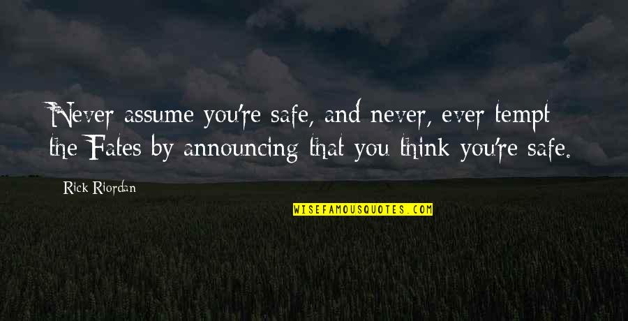 Tempt Quotes By Rick Riordan: Never assume you're safe, and never, ever tempt Tempt Quotes By Rick Riordan: Never assume you're safe, and never, ever tempt