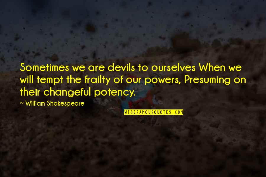 Tempt Quotes By William Shakespeare: Sometimes we are devils to ourselves When we Tempt Quotes By William Shakespeare: Sometimes we are devils to ourselves When we