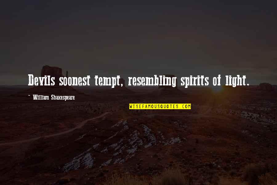 Tempt Quotes By William Shakespeare: Devils soonest tempt, resembling spirits of light. Tempt Quotes By William Shakespeare: Devils soonest tempt, resembling spirits of light.
