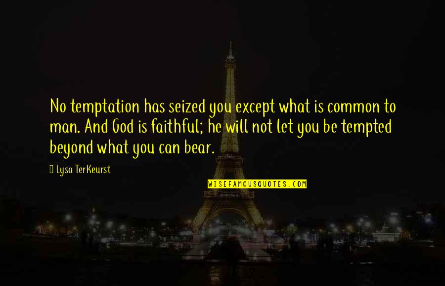 Temptation And God Quotes By Lysa TerKeurst: No temptation has seized you except what is