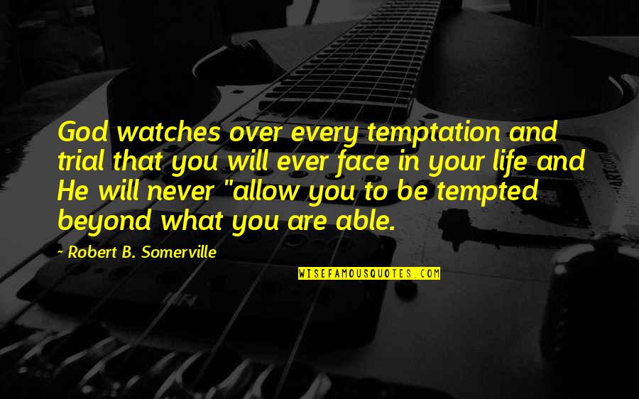 Temptation And God Quotes By Robert B. Somerville: God watches over every temptation and trial that
