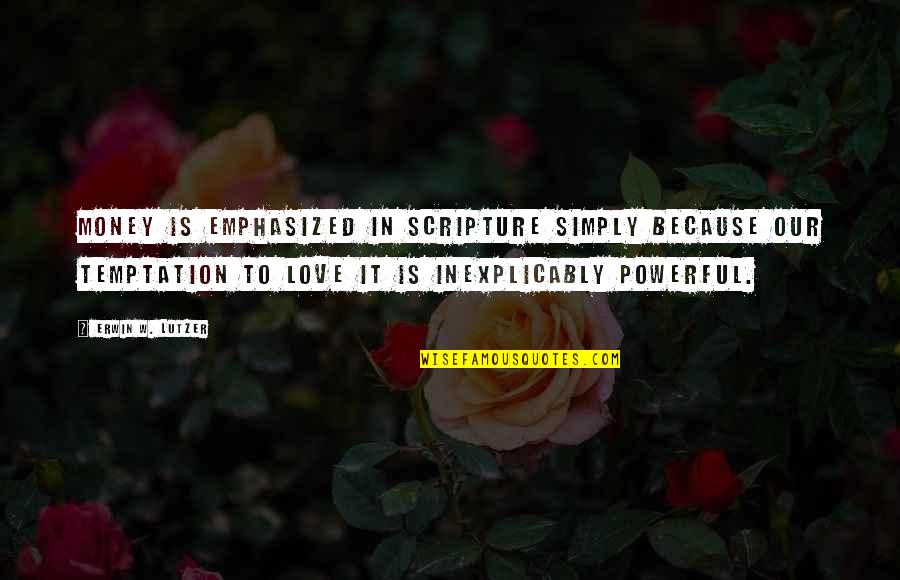 Temptation Christian Quotes By Erwin W. Lutzer: Money is emphasized in Scripture simply because our