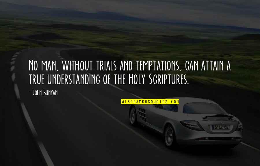 Temptation Christian Quotes By John Bunyan: No man, without trials and temptations, can attain Temptation Christian Quotes By John Bunyan: No man, without trials and temptations, can attain
