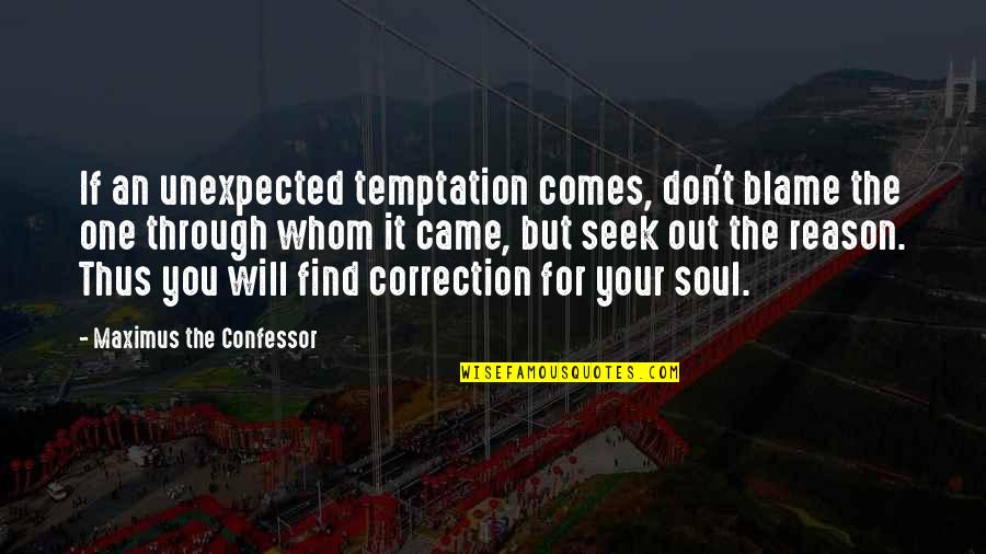 Temptation Christian Quotes By Maximus The Confessor: If an unexpected temptation comes, don't blame the