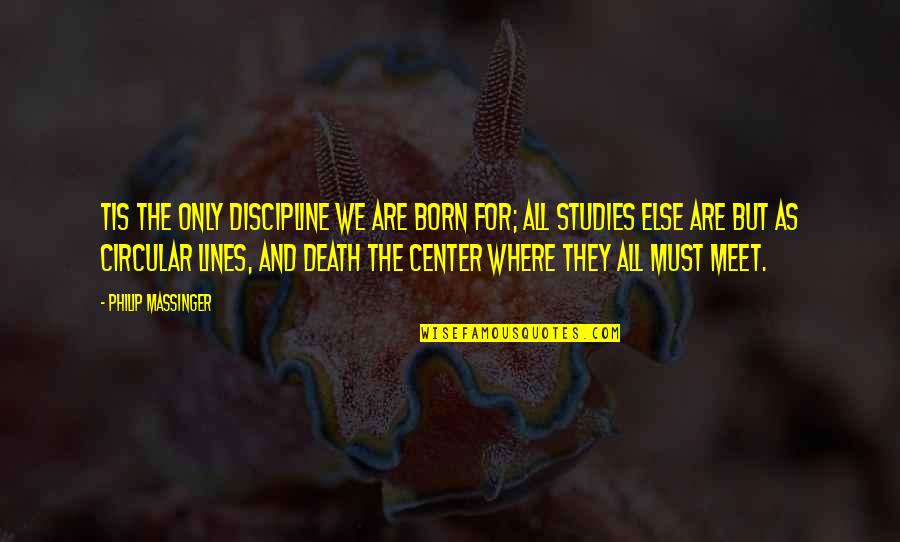 Temptation Christian Quotes By Philip Massinger: Tis the only discipline we are born for; Temptation Christian Quotes By Philip Massinger: Tis the only discipline we are born for;