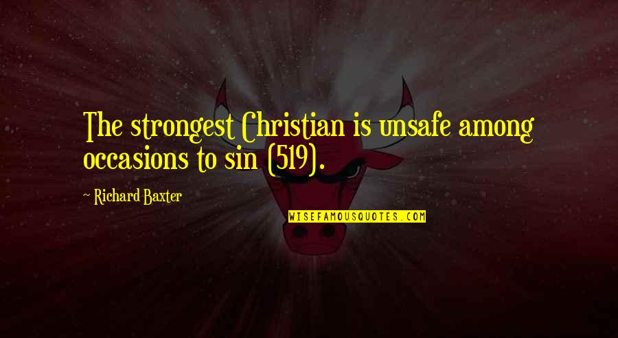 Temptation Christian Quotes By Richard Baxter: The strongest Christian is unsafe among occasions to