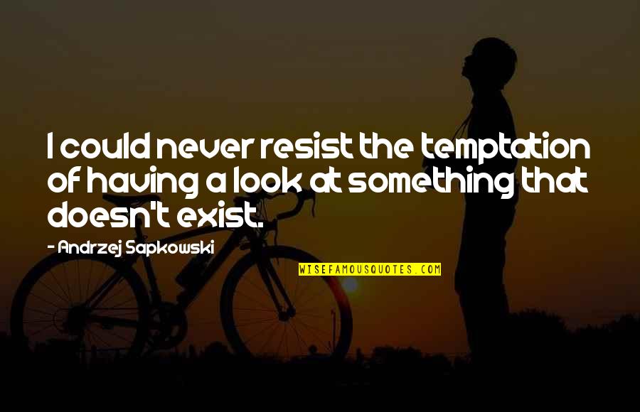 Temptation Com Quotes By Andrzej Sapkowski: I could never resist the temptation of having Temptation Com Quotes By Andrzej Sapkowski: I could never resist the temptation of having