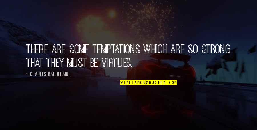Temptation Com Quotes By Charles Baudelaire: There are some temptations which are so strong Temptation Com Quotes By Charles Baudelaire: There are some temptations which are so strong