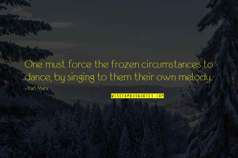 Temptation Of A Marriage Counselor Quotes By Karl Marx: One must force the frozen circumstances to dance,
