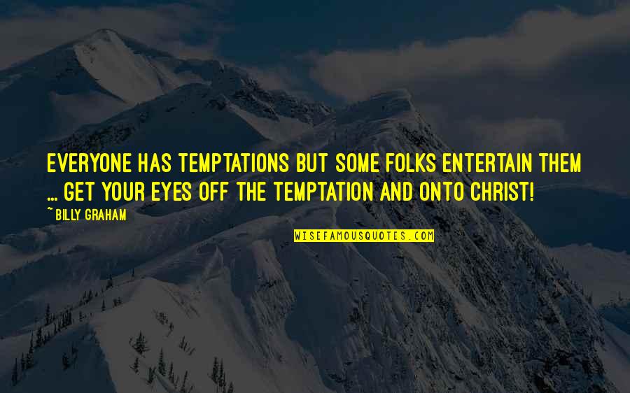 Temptation Of Christ Quotes By Billy Graham: Everyone has temptations but some folks entertain them Temptation Of Christ Quotes By Billy Graham: Everyone has temptations but some folks entertain them