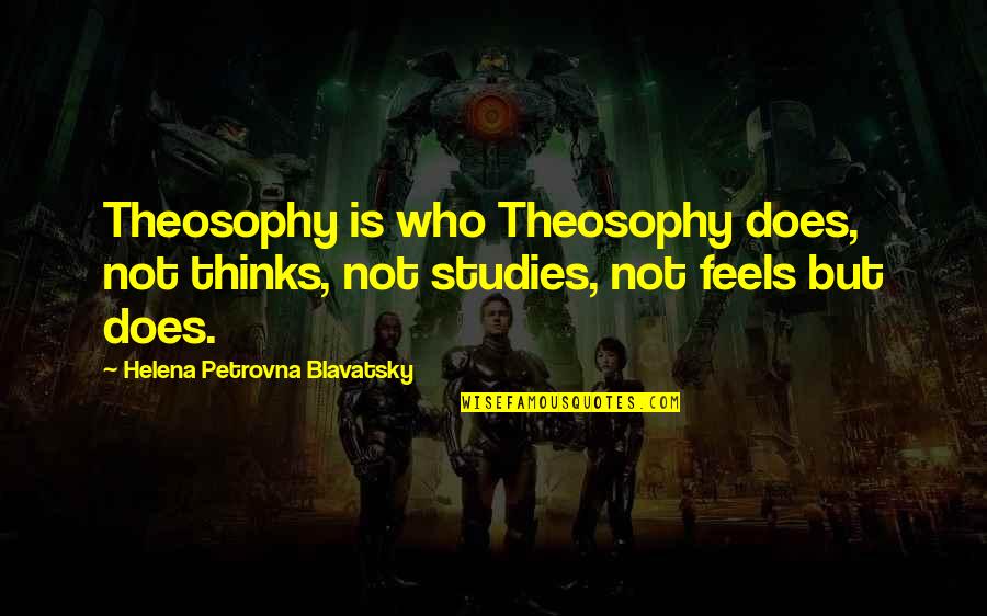 Temptation Of Jesus Quotes By Helena Petrovna Blavatsky: Theosophy is who Theosophy does, not thinks, not Temptation Of Jesus Quotes By Helena Petrovna Blavatsky: Theosophy is who Theosophy does, not thinks, not