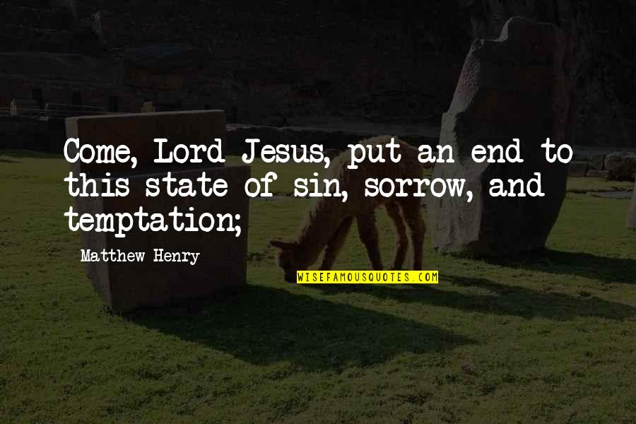 Temptation Of Jesus Quotes By Matthew Henry: Come, Lord Jesus, put an end to this