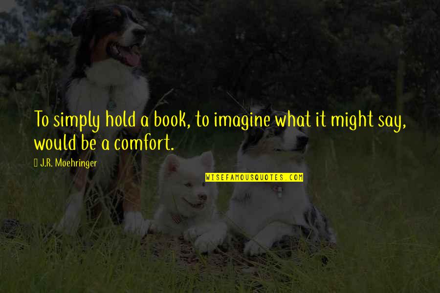 Temptation Of Wife Quotes By J.R. Moehringer: To simply hold a book, to imagine what