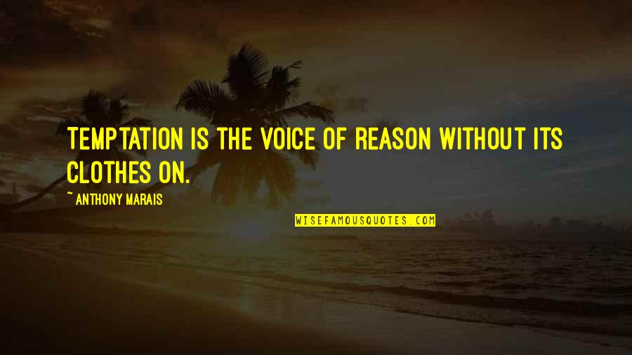Temptation Quotes By Anthony Marais: Temptation is the voice of reason without its