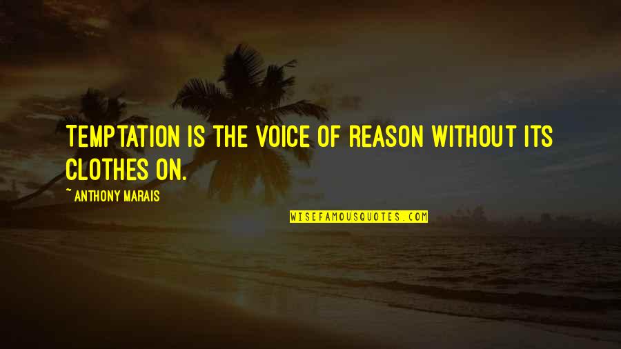 Temptation Quotes By Anthony Marais: Temptation is the voice of reason without its Temptation Quotes By Anthony Marais: Temptation is the voice of reason without its
