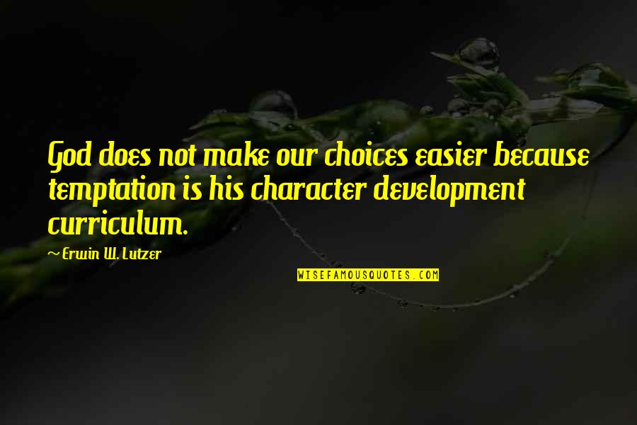 Temptation Quotes By Erwin W. Lutzer: God does not make our choices easier because Temptation Quotes By Erwin W. Lutzer: God does not make our choices easier because