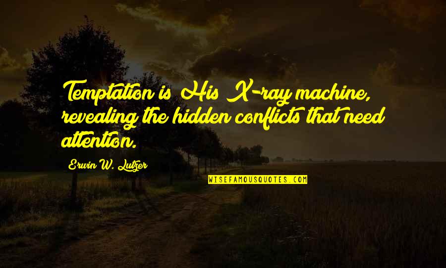Temptation Quotes By Erwin W. Lutzer: Temptation is His X-ray machine, revealing the hidden
