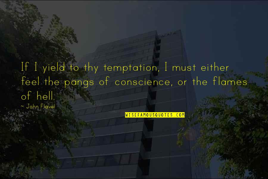 Temptation Quotes By John Flavel: If I yield to thy temptation, I must Temptation Quotes By John Flavel: If I yield to thy temptation, I must