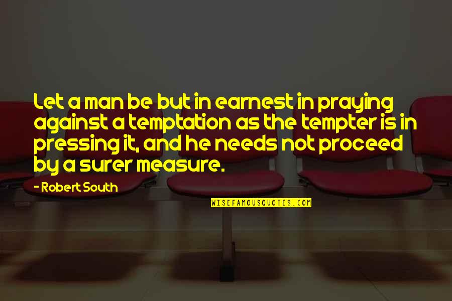 Temptation Quotes By Robert South: Let a man be but in earnest in