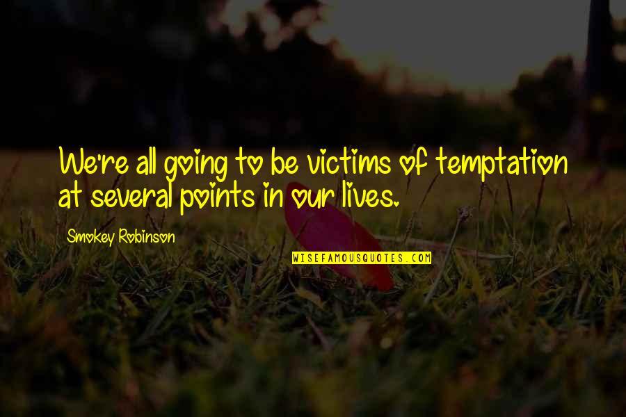 Temptation Quotes By Smokey Robinson: We're all going to be victims of temptation