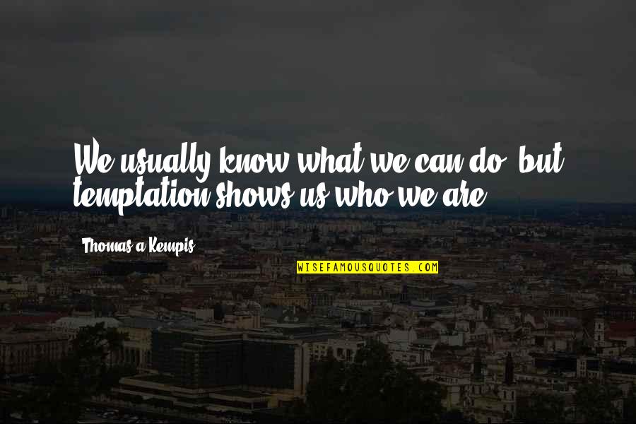 Temptation Quotes By Thomas A Kempis: We usually know what we can do, but