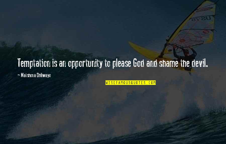 Temptation Quotes Quotes By Matshona Dhliwayo: Temptation is an opportunity to please God and
