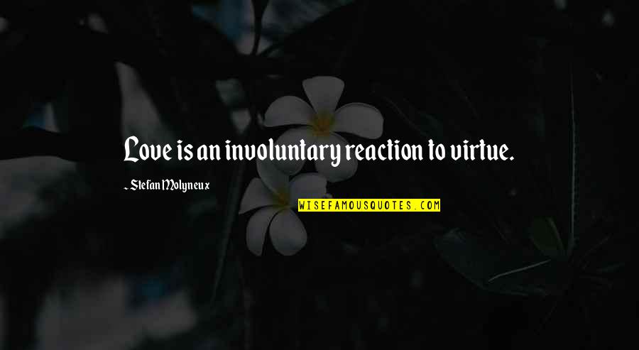 Temptation Quotes Quotes By Stefan Molyneux: Love is an involuntary reaction to virtue.